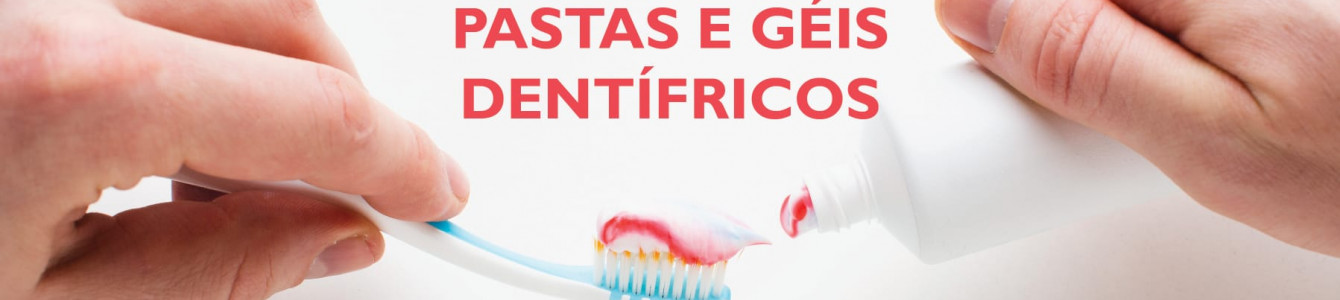 Pastas e Géis Dentífricos Pastas e Géis Dentífricos
